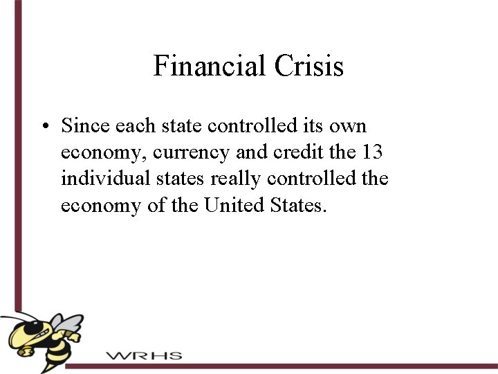 Financial Crisis • Since each state controlled its own economy, currency and credit the
