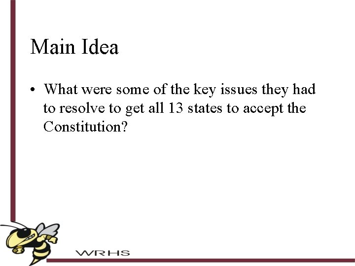 Main Idea • What were some of the key issues they had to resolve