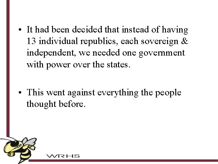  • It had been decided that instead of having 13 individual republics, each