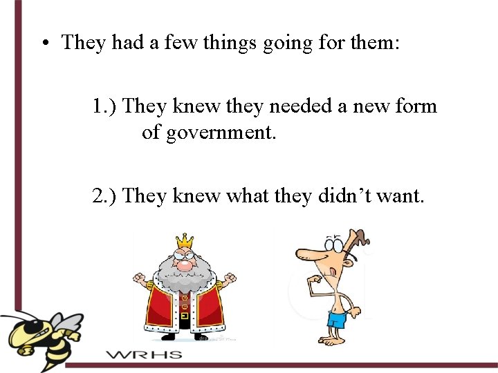  • They had a few things going for them: 1. ) They knew