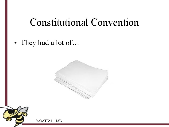 Constitutional Convention • They had a lot of… 