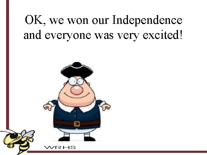 OK, we won our Independence and everyone was very excited! 