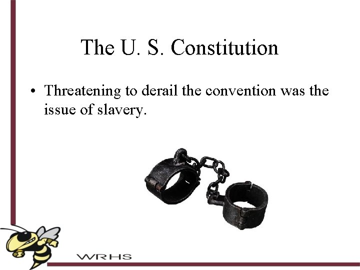 The U. S. Constitution • Threatening to derail the convention was the issue of