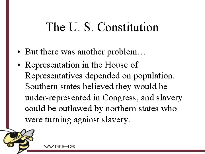The U. S. Constitution • But there was another problem… • Representation in the