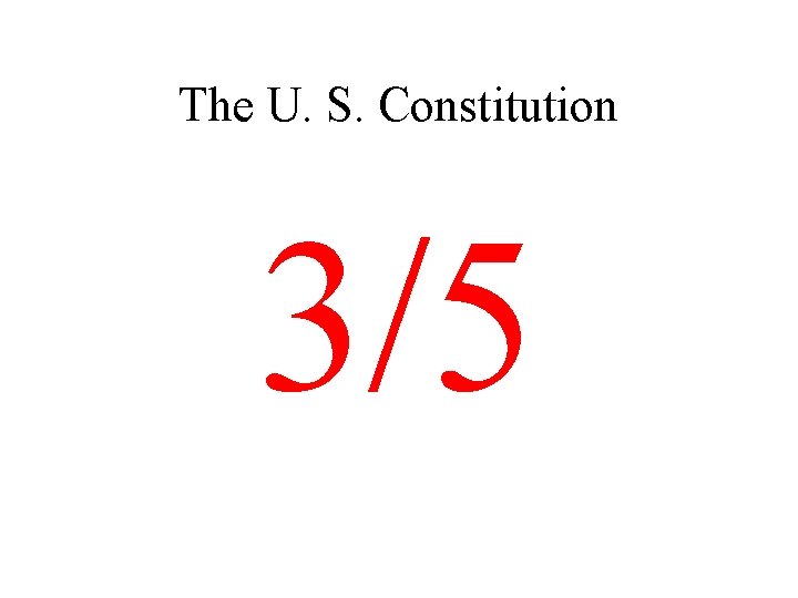 The U. S. Constitution 3/5 
