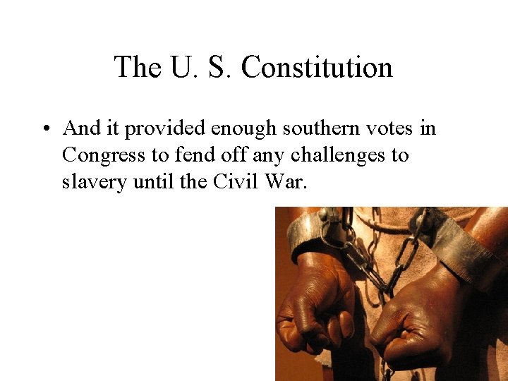 The U. S. Constitution • And it provided enough southern votes in Congress to
