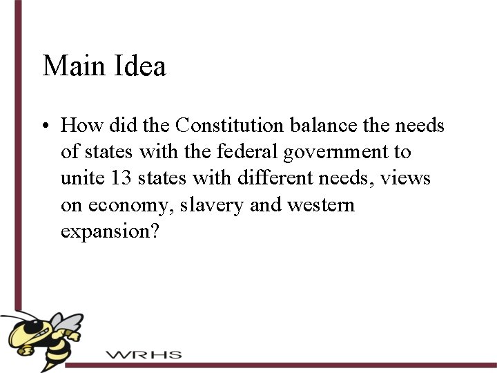Main Idea • How did the Constitution balance the needs of states with the