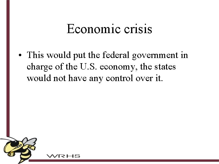 Economic crisis • This would put the federal government in charge of the U.