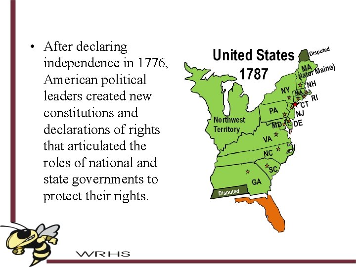  • After declaring independence in 1776, American political leaders created new constitutions and