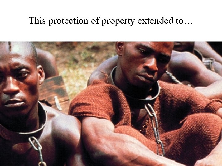This protection of property extended to… 