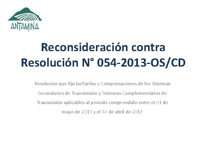 Reconsideración contra Resolución N° 054 -2013 -OS/CD Resolución que fija las. Tarifas y Compensaciones