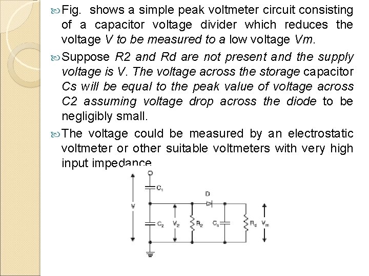  Fig. shows a simple peak voltmeter circuit consisting of a capacitor voltage divider