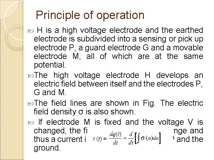 Principle of operation H is a high voltage electrode and the earthed electrode is