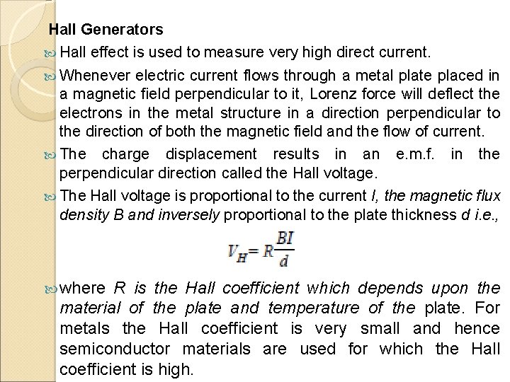 Hall Generators Hall effect is used to measure very high direct current. Whenever electric