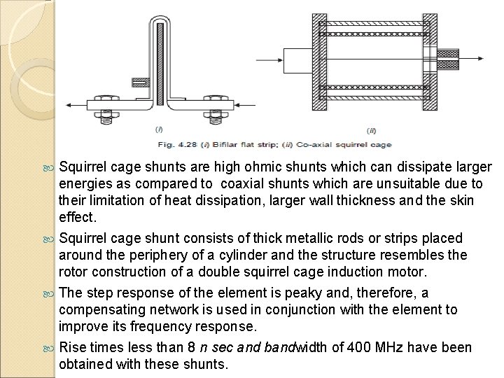 Squirrel cage shunts are high ohmic shunts which can dissipate larger energies as compared