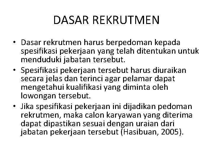 DASAR REKRUTMEN • Dasar rekrutmen harus berpedoman kepada spesifikasi pekerjaan yang telah ditentukan untuk