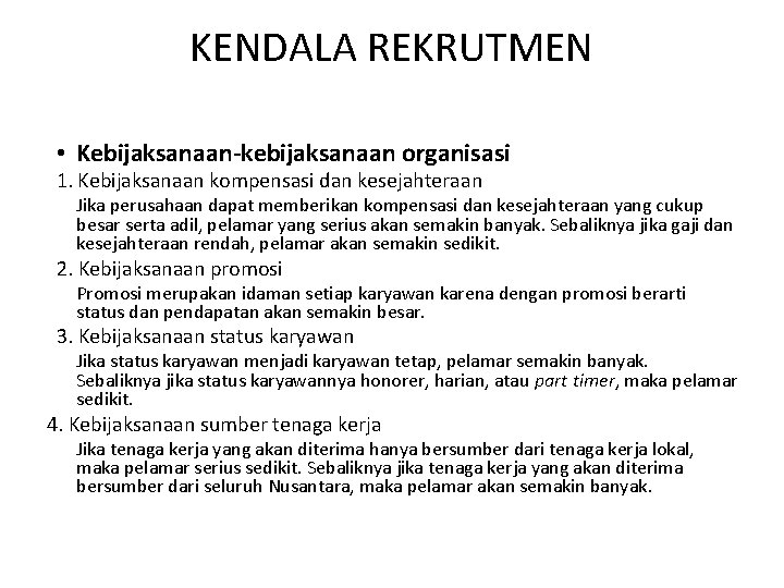 KENDALA REKRUTMEN • Kebijaksanaan-kebijaksanaan organisasi 1. Kebijaksanaan kompensasi dan kesejahteraan Jika perusahaan dapat memberikan