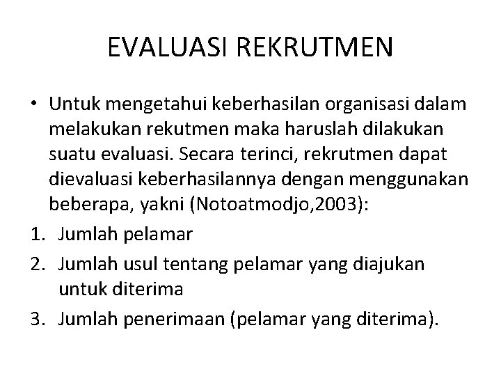 EVALUASI REKRUTMEN • Untuk mengetahui keberhasilan organisasi dalam melakukan rekutmen maka haruslah dilakukan suatu