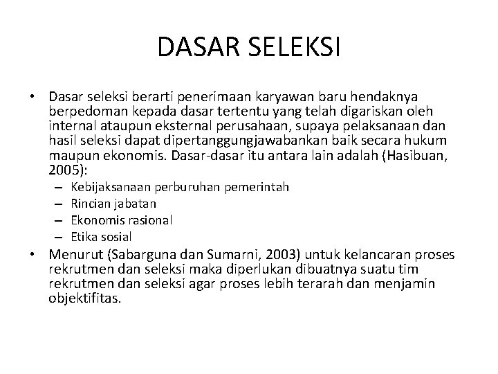 DASAR SELEKSI • Dasar seleksi berarti penerimaan karyawan baru hendaknya berpedoman kepada dasar tertentu