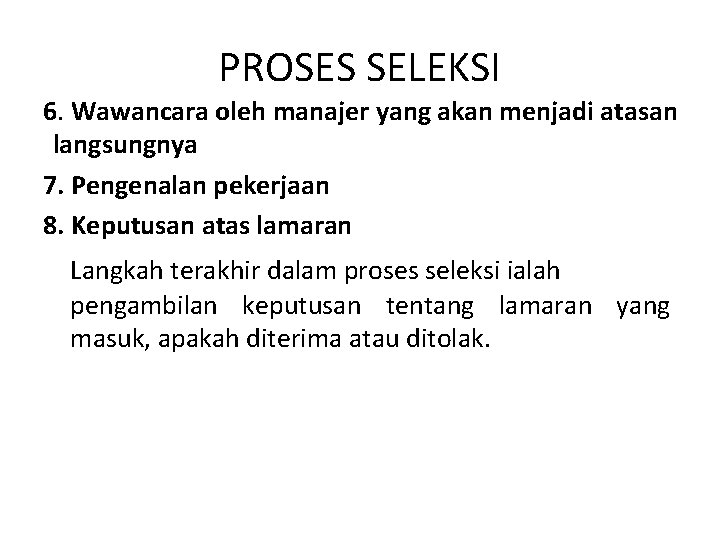 PROSES SELEKSI 6. Wawancara oleh manajer yang akan menjadi atasan langsungnya 7. Pengenalan pekerjaan