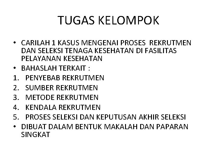 TUGAS KELOMPOK • CARILAH 1 KASUS MENGENAI PROSES REKRUTMEN DAN SELEKSI TENAGA KESEHATAN DI