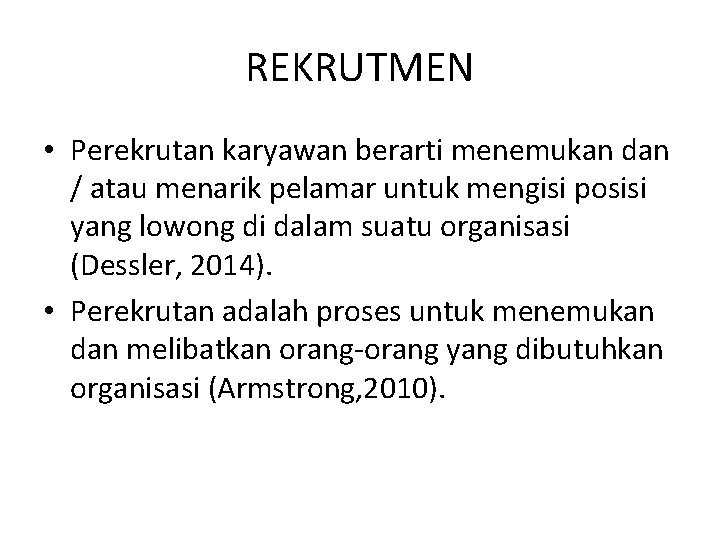 REKRUTMEN • Perekrutan karyawan berarti menemukan dan / atau menarik pelamar untuk mengisi posisi