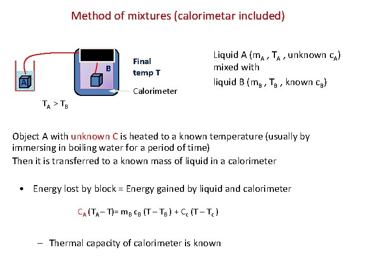 Method of mixtures (calorimetar included) B A Final temp T Calorimeter Liquid A (m.