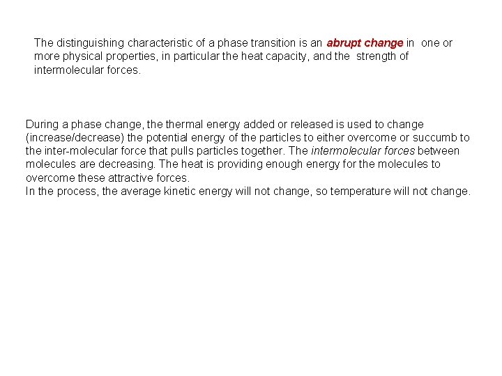 The distinguishing characteristic of a phase transition is an abrupt change in one or