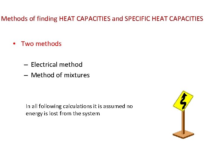 Methods of finding HEAT CAPACITIES and SPECIFIC HEAT CAPACITIES • Two methods – Electrical