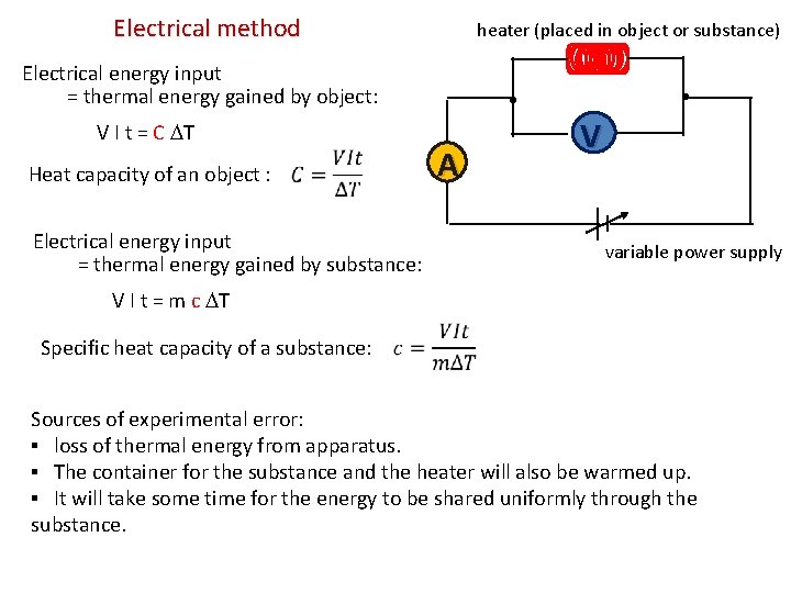 Electrical method heater (placed in object or substance) Electrical energy input = thermal energy