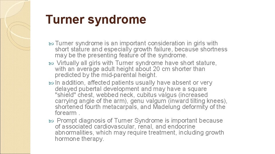 Turner syndrome is an important consideration in girls with short stature and especially growth
