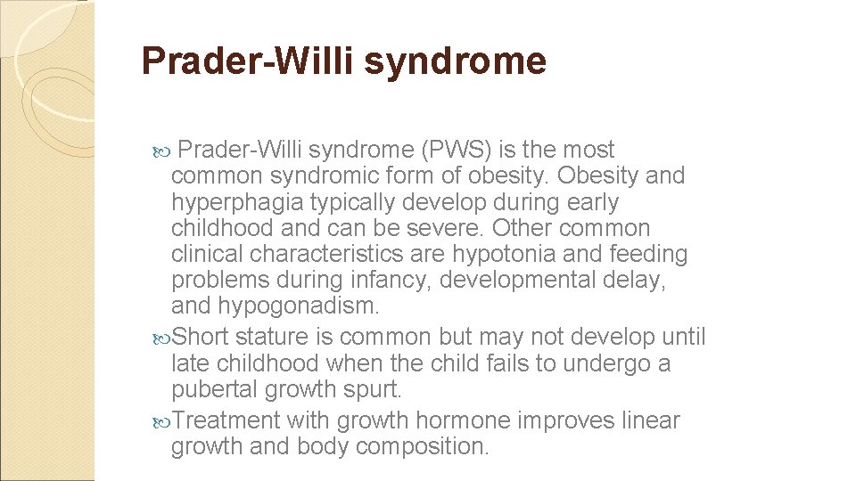 Prader-Willi syndrome (PWS) is the most common syndromic form of obesity. Obesity and hyperphagia