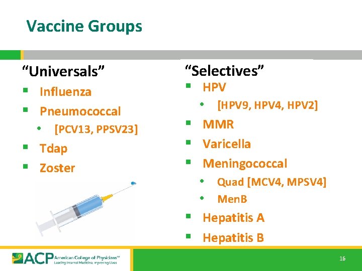 Vaccine Groups “Universals” § Influenza § Pneumococcal • [PCV 13, PPSV 23] § Tdap