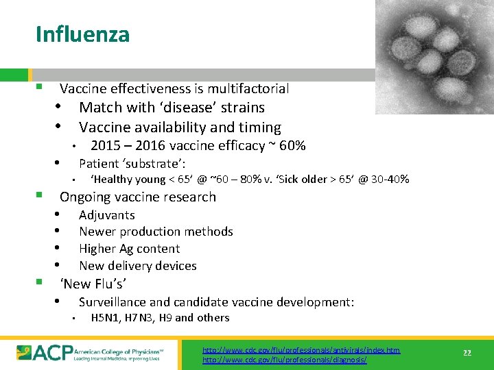 Influenza § Vaccine effectiveness is multifactorial • Match with ‘disease’ strains • Vaccine availability