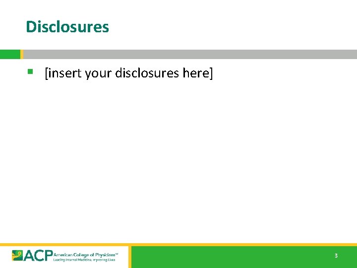 Disclosures § [insert your disclosures here] 3 