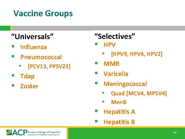 Vaccine Groups “Universals” § Influenza § Pneumococcal • [PCV 13, PPSV 23] § Tdap