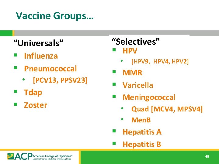Vaccine Groups… “Universals” § Influenza § Pneumococcal • [PCV 13, PPSV 23] § Tdap