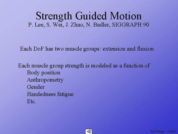 Strength Guided Motion P. Lee, S. Wei, J. Zhao, N. Badler, SIGGRAPH 90 Each