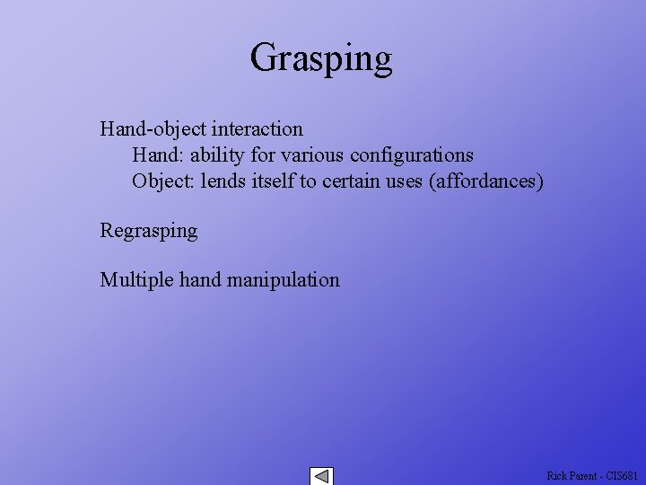 Grasping Hand-object interaction Hand: ability for various configurations Object: lends itself to certain uses