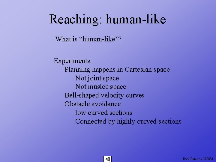 Reaching: human-like What is “human-like”? Experiments: Planning happens in Cartesian space Not joint space