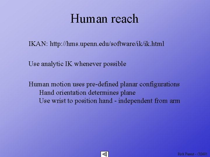 Human reach IKAN: http: //hms. upenn. edu/software/ik/ik. html Use analytic IK whenever possible Human
