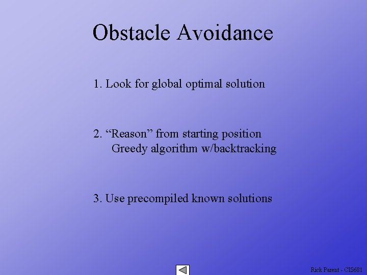 Obstacle Avoidance 1. Look for global optimal solution 2. “Reason” from starting position Greedy