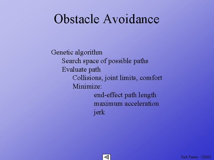 Obstacle Avoidance Genetic algorithm Search space of possible paths Evaluate path Collisions, joint limits,