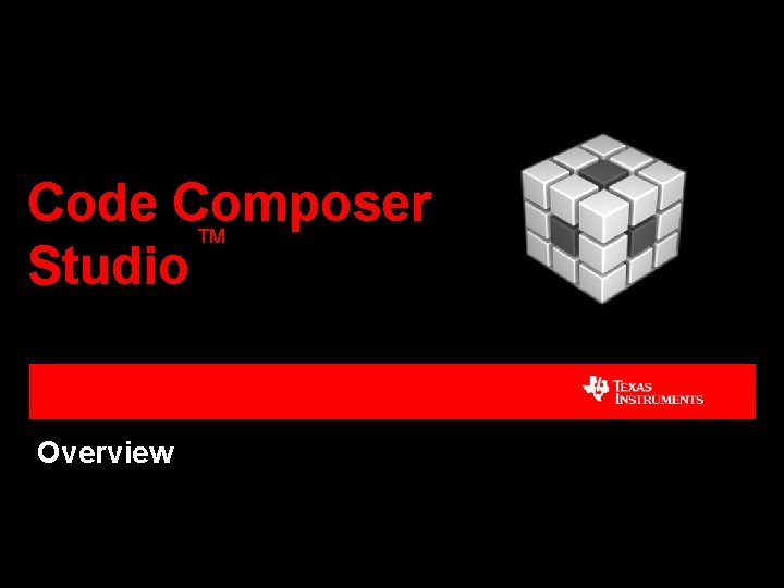 Code Composer Studio TM Overview 