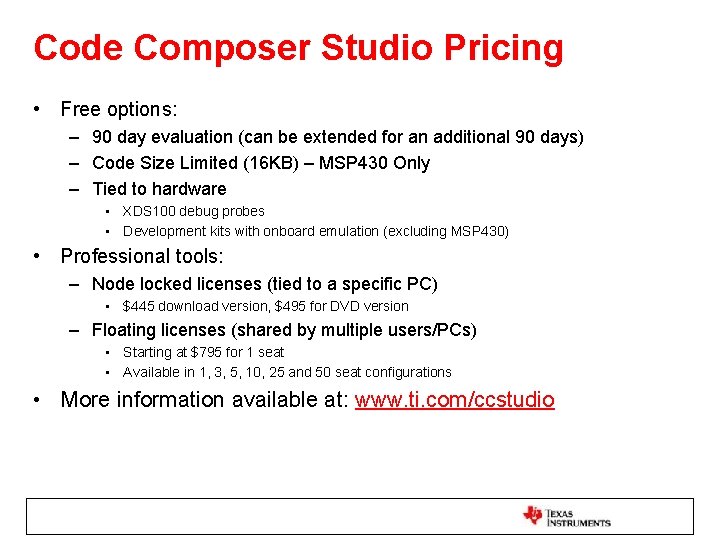 Code Composer Studio Pricing • Free options: – 90 day evaluation (can be extended