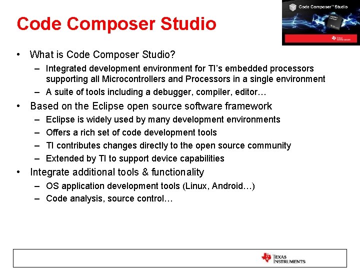 Code Composer Studio • What is Code Composer Studio? – Integrated development environment for