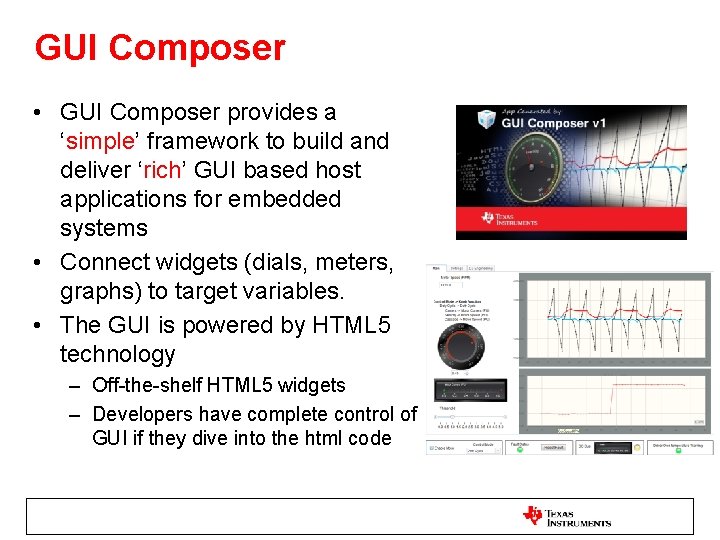 GUI Composer • GUI Composer provides a ‘simple’ framework to build and deliver ‘rich’