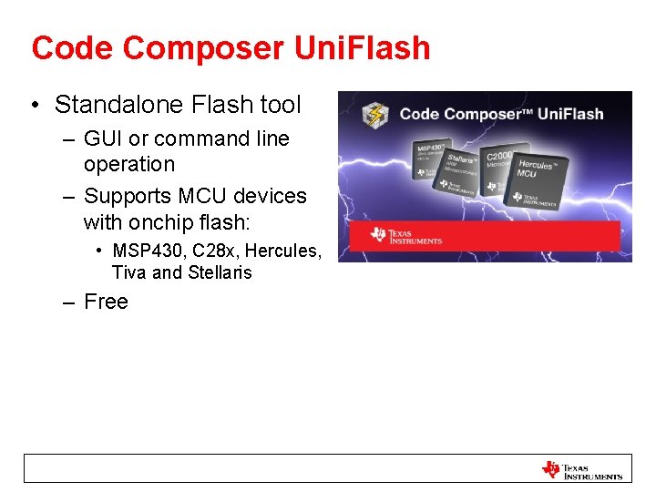 Code Composer Uni. Flash • Standalone Flash tool – GUI or command line operation