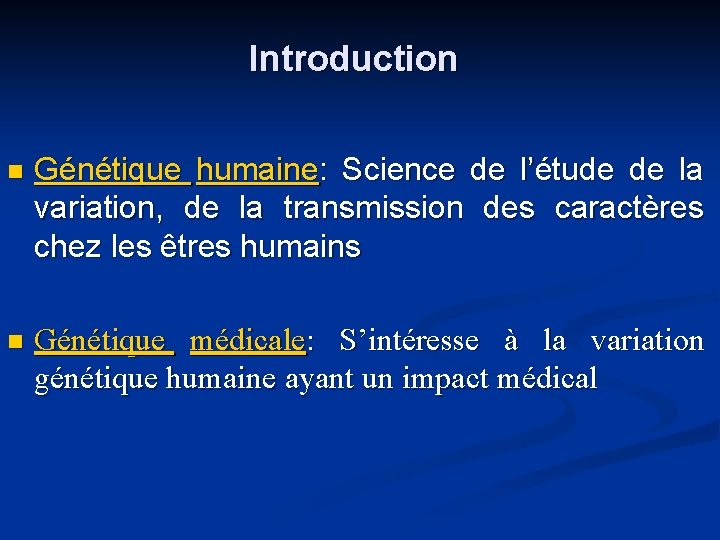 Introduction n Génétique humaine: Science de l’étude de la variation, de la transmission des