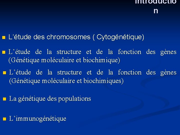 Introductio n n L’étude des chromosomes ( Cytogénétique) n L’étude de la structure et